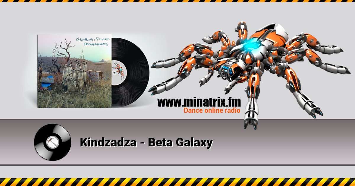 Kindzadza - Beta Galaxy Kindzadza - Beta Galaxy Listen online and download MP3