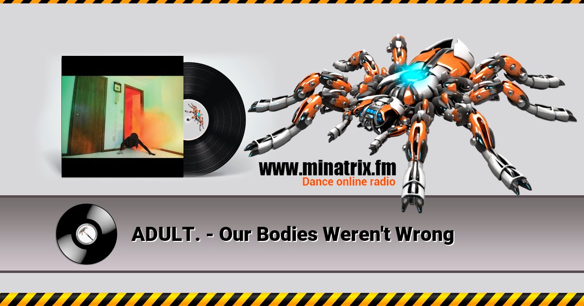 ADULT. - Our Bodies Weren't Wrong ADULT. - Our Bodies Weren't Wrong Listen online and download MP3