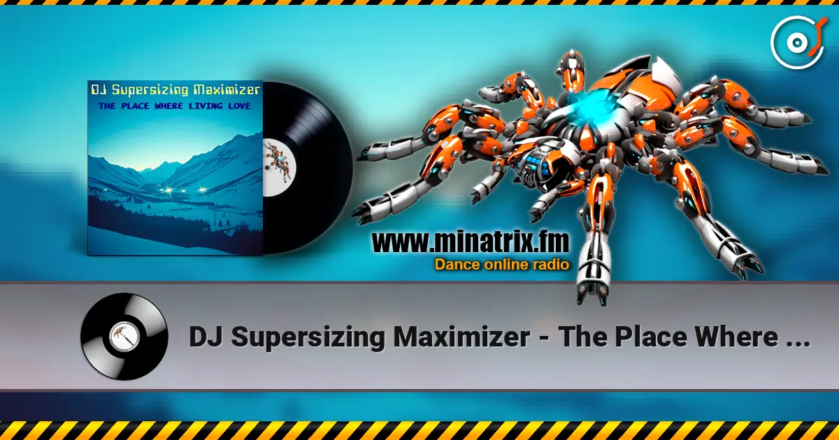 DJ Supersizing Maximizer - The Place Where Living Love (Remastered Full Version) слухати онлайн у високій якості | Minatrix.FM