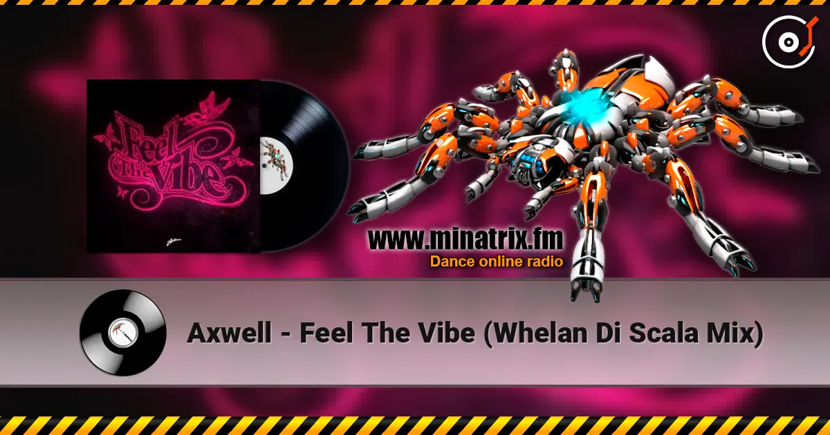 Axwell - Feel The Vibe (Whelan Di Scala Mix) слухати онлайн у високій якості | Minatrix.FM