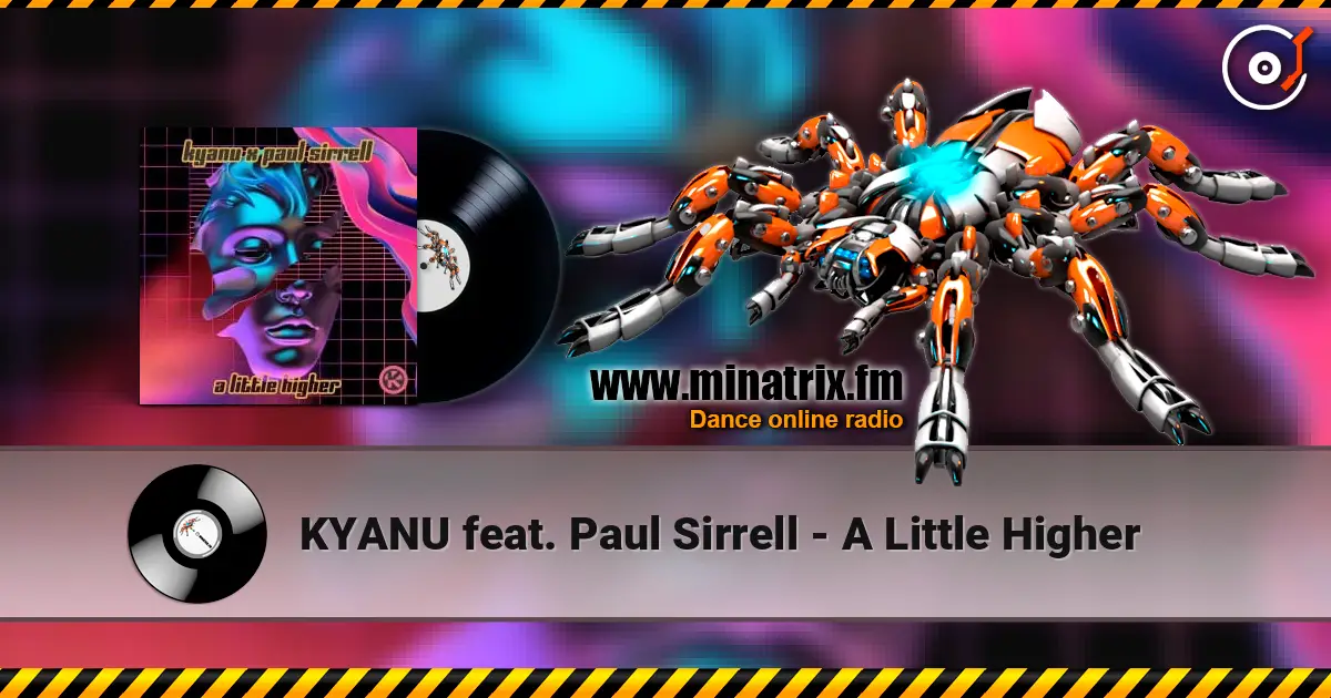 KYANU feat. Paul Sirrell - A Little Higher слухати онлайн у високій якості | Minatrix.FM