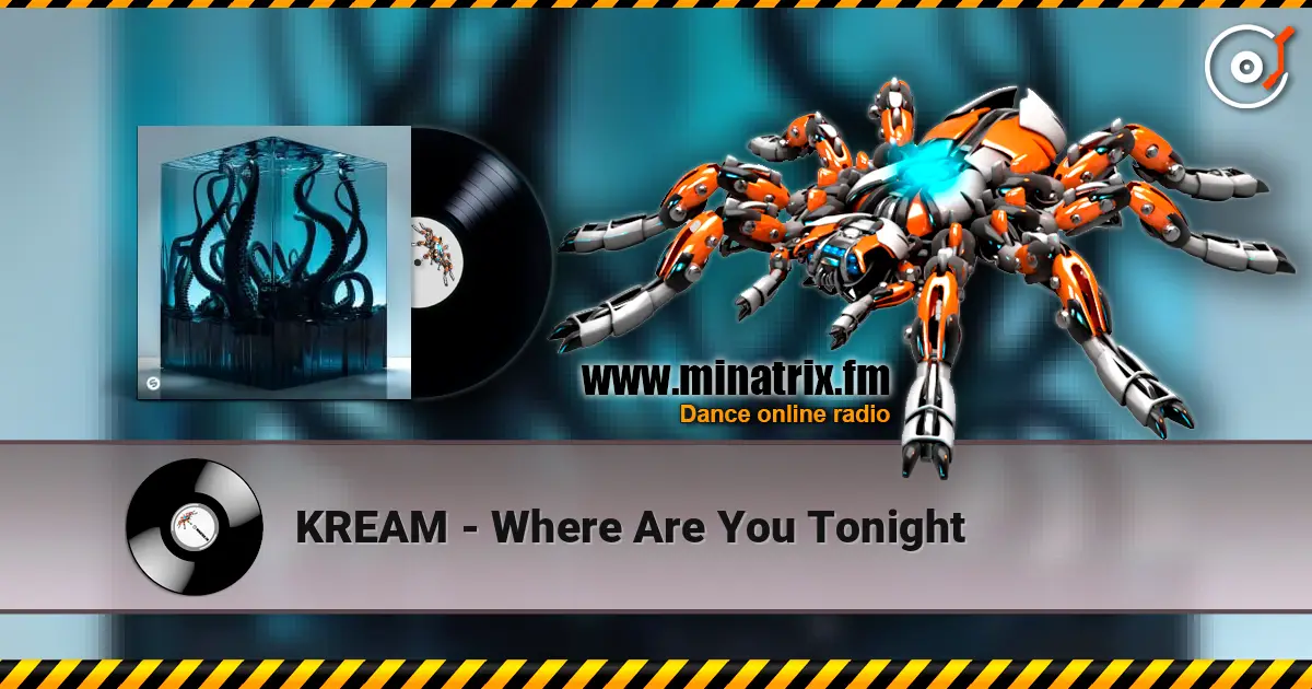 KREAM - Where Are You Tonight слухати онлайн у високій якості | Minatrix.FM