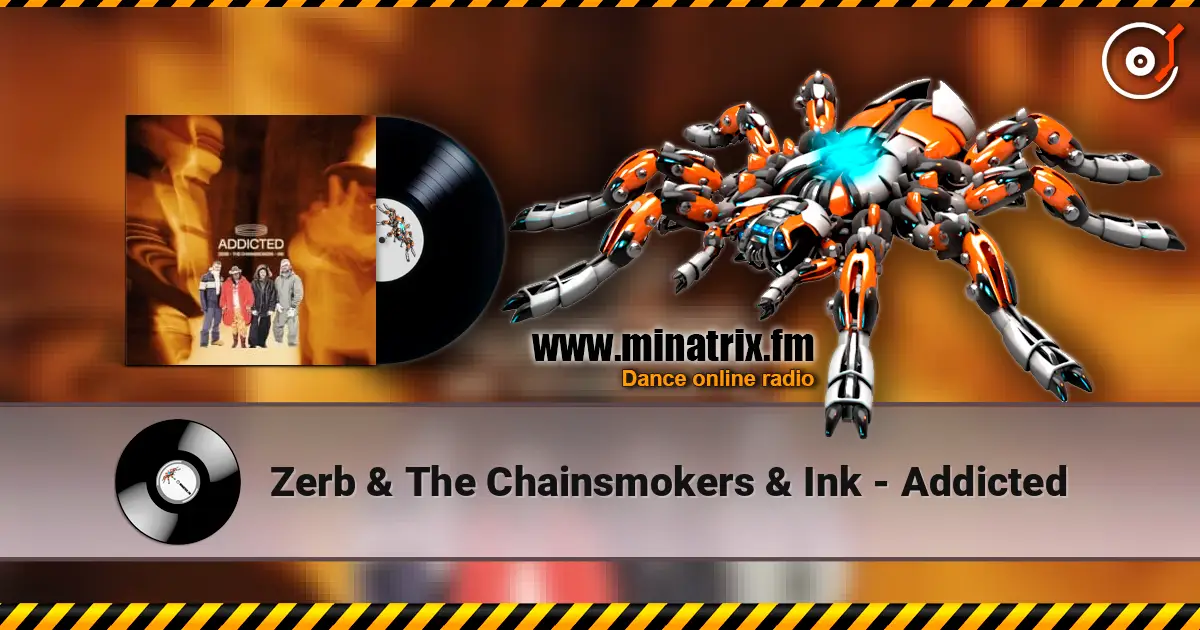 Zerb & The Chainsmokers & Ink - Addicted слухати онлайн у високій якості | Minatrix.FM
