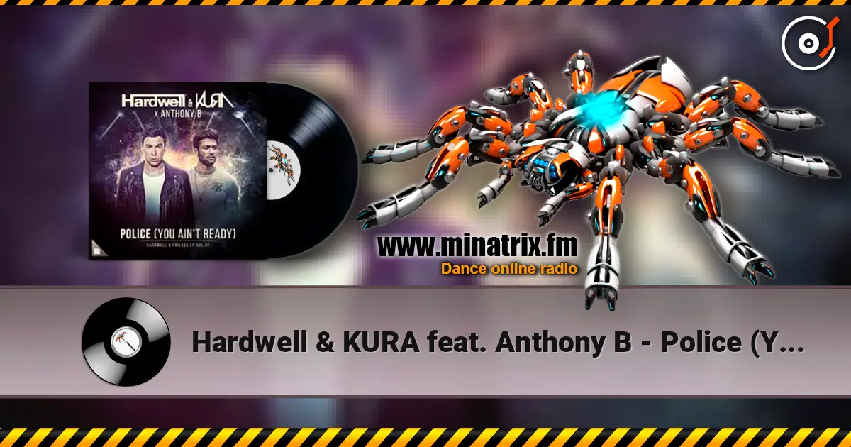 Hardwell & KURA feat. Anthony B - Police (You Ain't Ready) listen online in high quality | Minatrix.FM