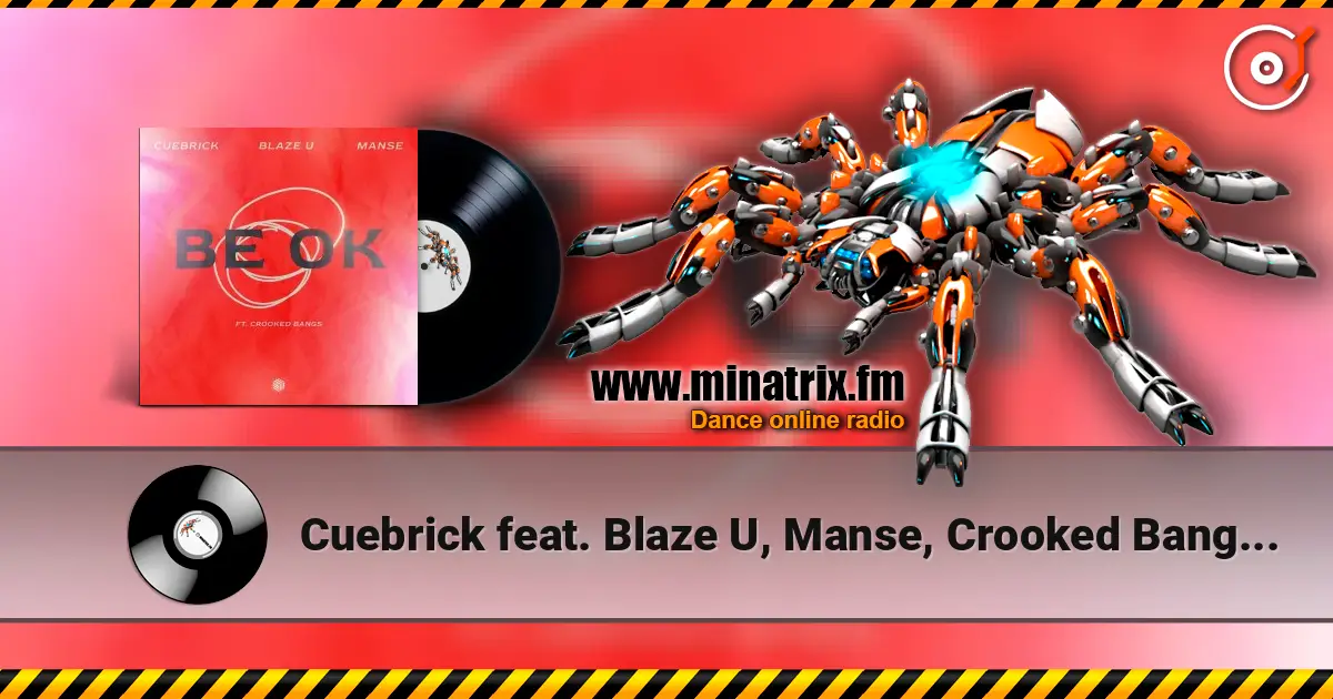 Cuebrick feat. Blaze U, Manse, Crooked Bangs - Be Ok слухати онлайн у високій якості | Minatrix.FM