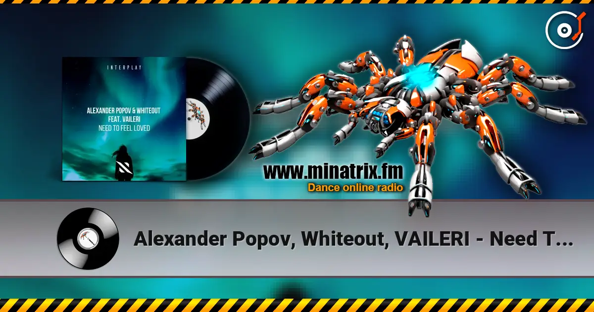 Alexander Popov, Whiteout, VAILERI - Need To Feel Loved слухати онлайн у високій якості | Minatrix.FM