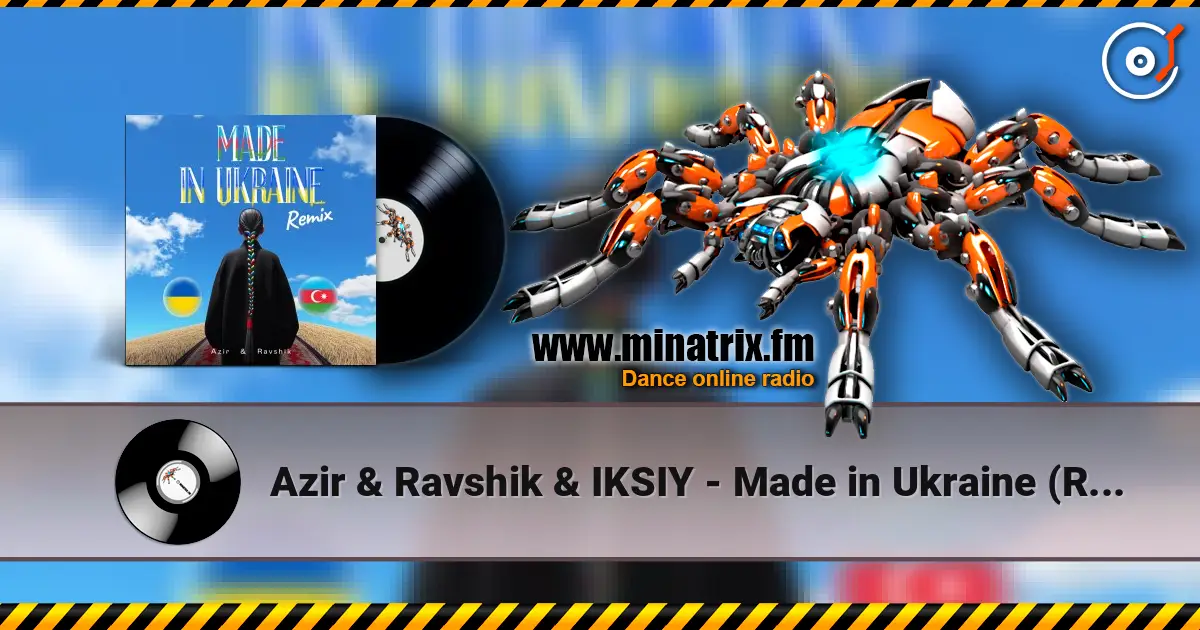 Azir & Ravshik & IKSIY - Made in Ukraine (Remix) слухати онлайн у високій якості | Minatrix.FM