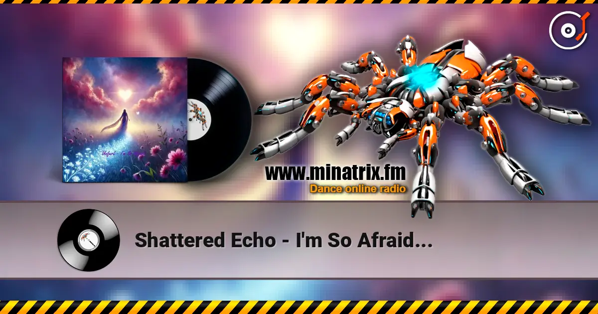 Shattered Echo - I'm So Afraid... ������� ���������