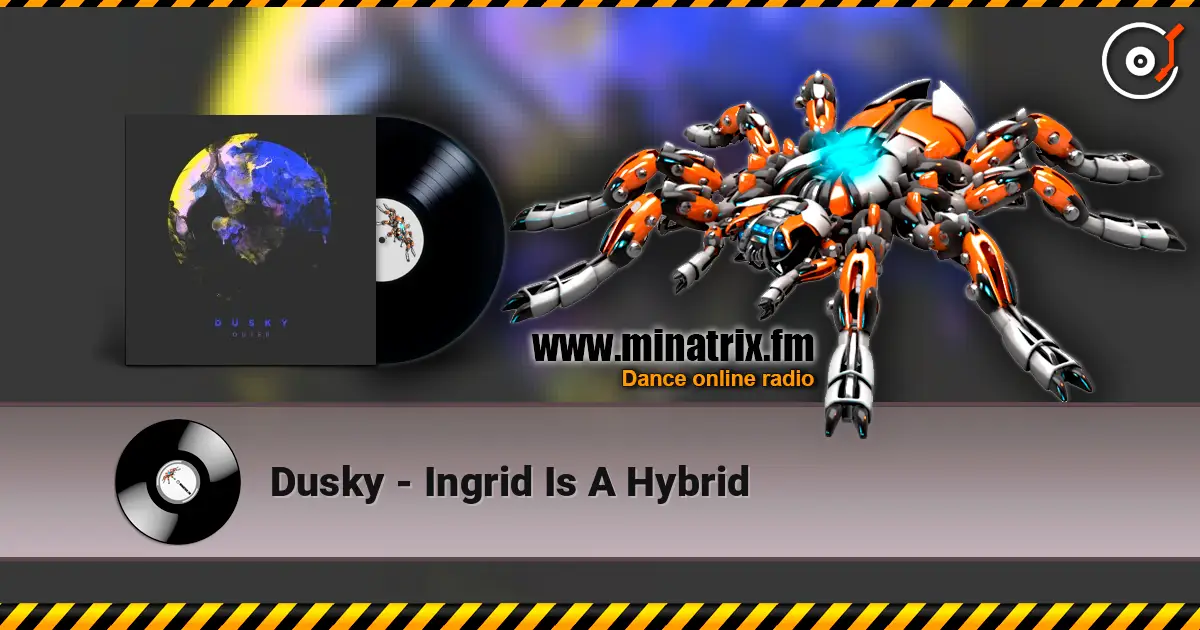 Dusky - Ingrid Is A Hybrid слухати онлайн у високій якості | Minatrix.FM