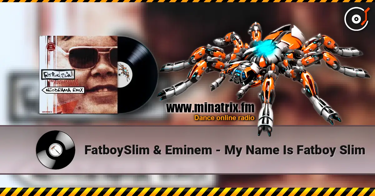 FatboySlim & Eminem - My Name Is Fatboy Slim слухати онлайн у високій якості | Minatrix.FM