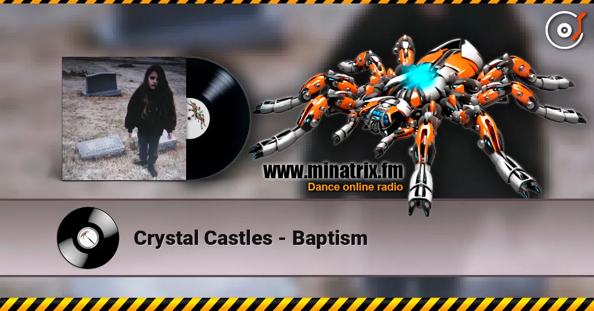 Crystal Castles - Baptism слухати онлайн у високій якості | Minatrix.FM