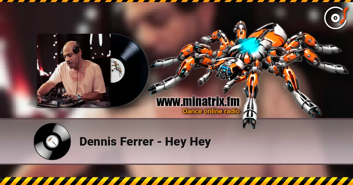 Dennis Ferrer - Hey Hey слухати онлайн у високій якості | Minatrix.FM