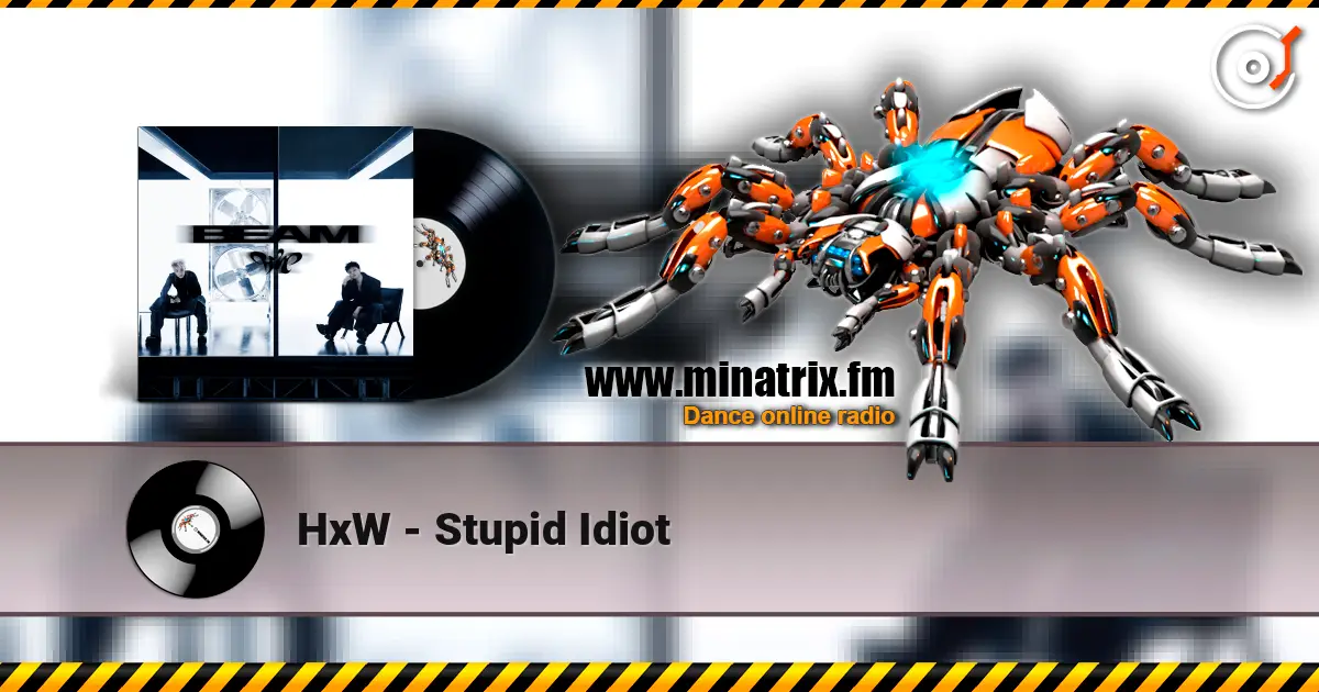 HxW - Stupid Idiot слухати онлайн у високій якості | Minatrix.FM