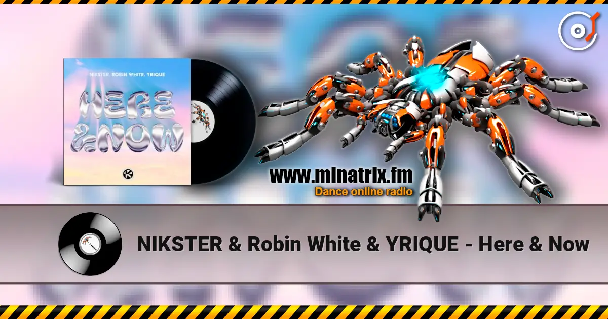 NIKSTER & Robin White & YRIQUE - Here & Now слухати онлайн у високій якості | Minatrix.FM