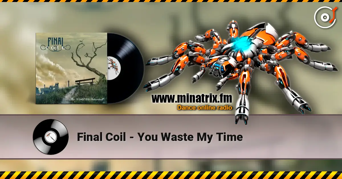 Final Coil - You Waste My Time слухати онлайн у високій якості | Minatrix.FM