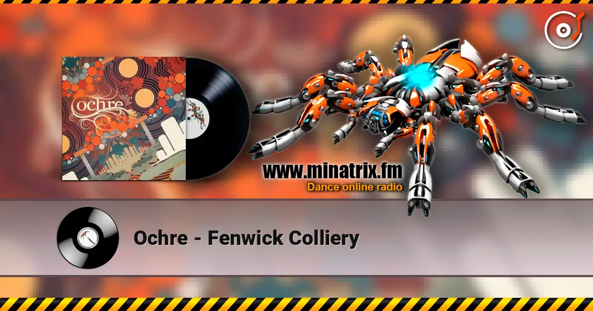 Ochre - Fenwick Colliery слухати онлайн у високій якості | Minatrix.FM