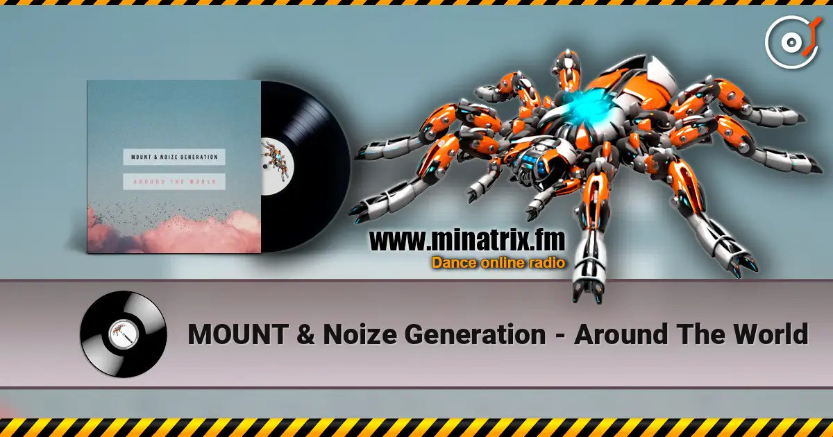 MOUNT & Noize Generation - Around The World слухати онлайн у високій якості | Minatrix.FM