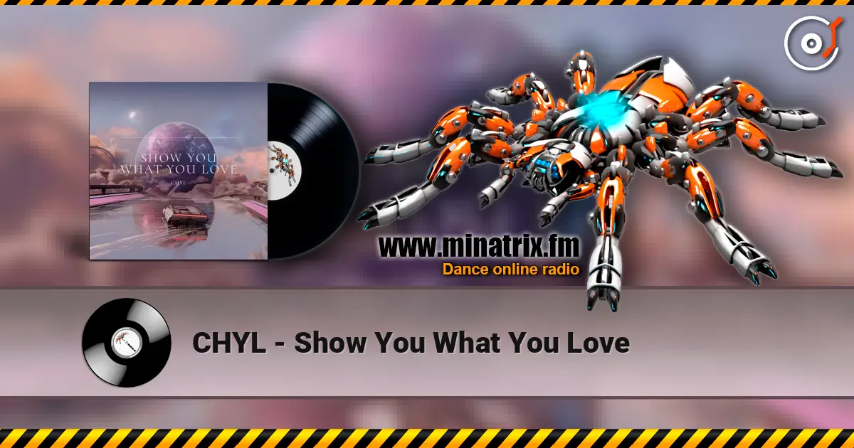 CHYL - Show You What You Love слухати онлайн у високій якості | Minatrix.FM