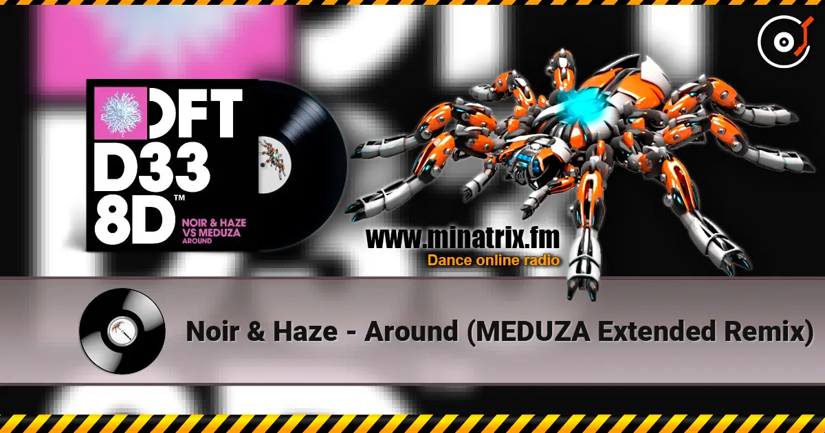 Noir & Haze - Around (MEDUZA Extended Remix) ������� ���������