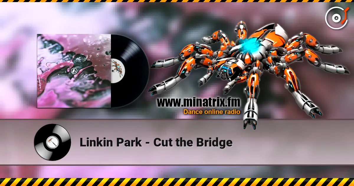 Linkin Park - Cut the Bridge слухати онлайн у високій якості | Minatrix.FM