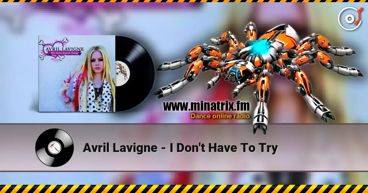 Avril Lavigne - I Don't Have To Try слухати онлайн у високій якості | Minatrix.FM