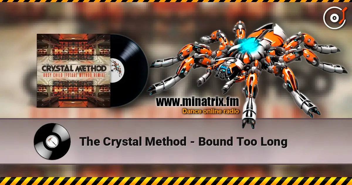 The Crystal Method - Bound Too Long слухати онлайн у високій якості | Minatrix.FM