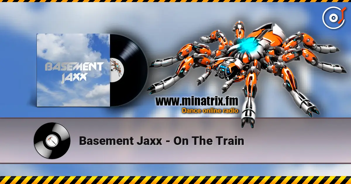 Basement Jaxx - On The Train слухати онлайн у високій якості | Minatrix.FM