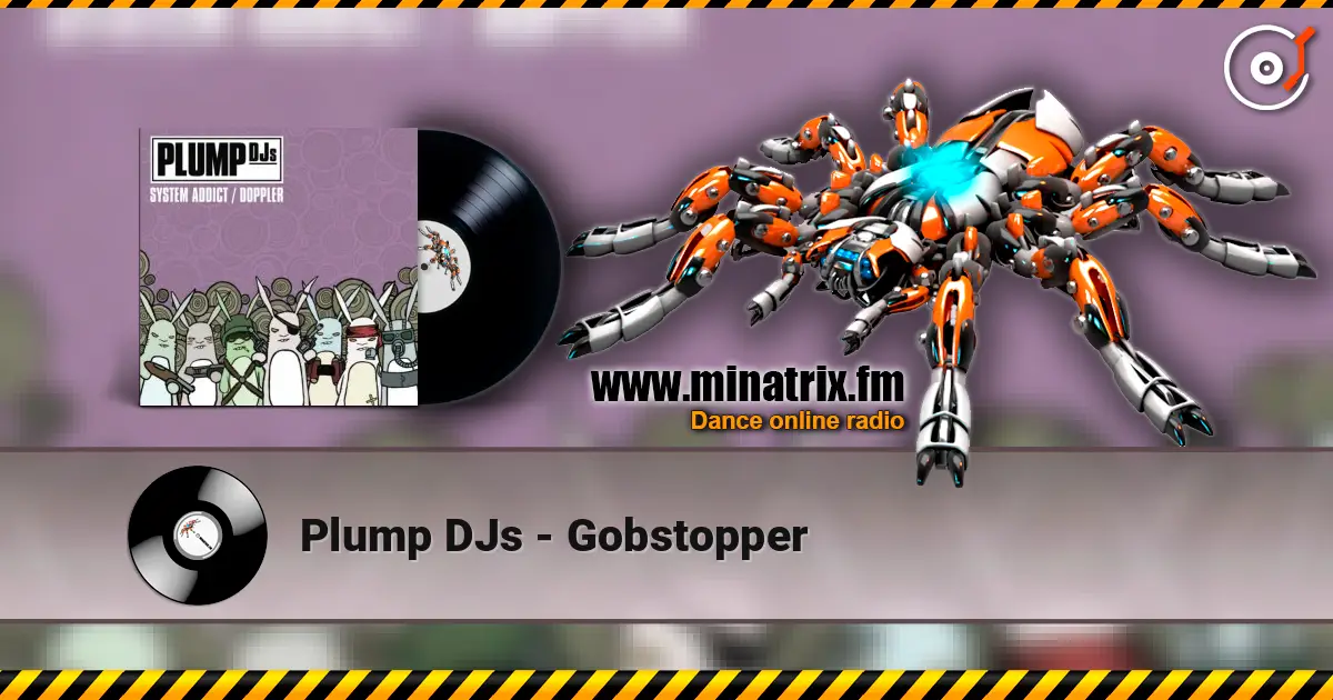Plump DJs - Gobstopper слухати онлайн у високій якості | Minatrix.FM