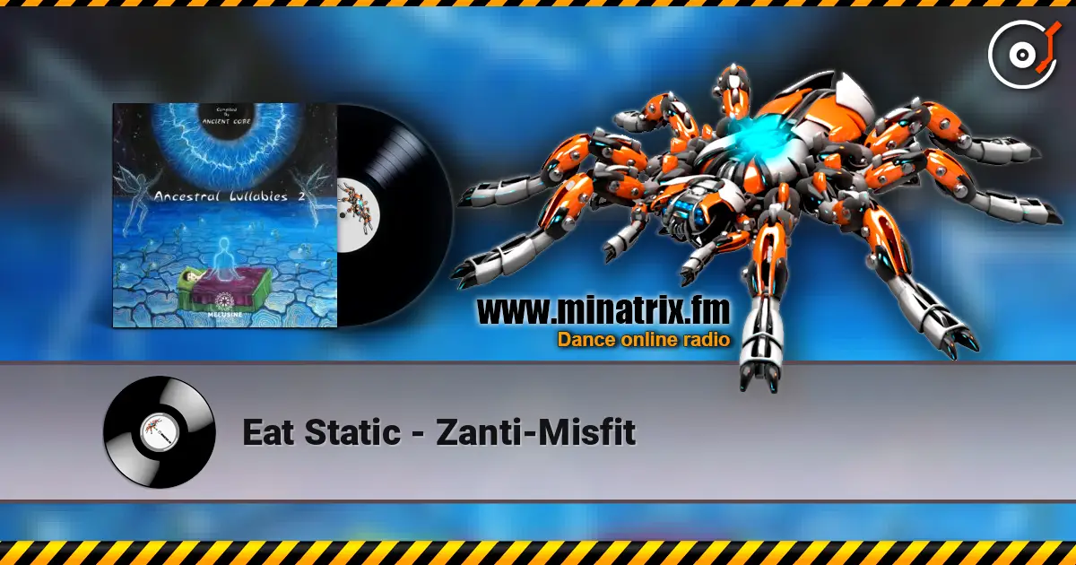 Eat Static - Zanti-Misfit слухати онлайн у високій якості | Minatrix.FM