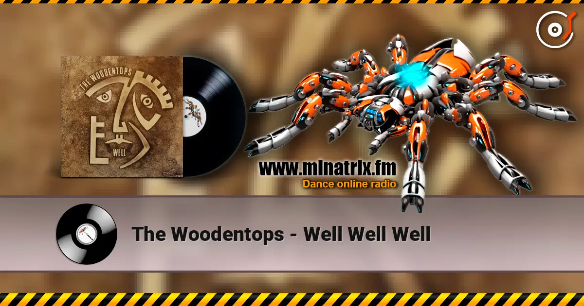 The Woodentops - Well Well Well слухати онлайн у високій якості | Minatrix.FM