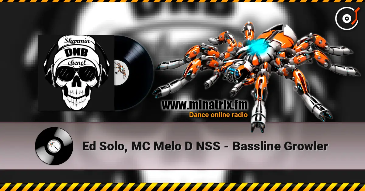 Ed Solo, MC Melo D NSS - Bassline Growler слухати онлайн у високій якості | Minatrix.FM