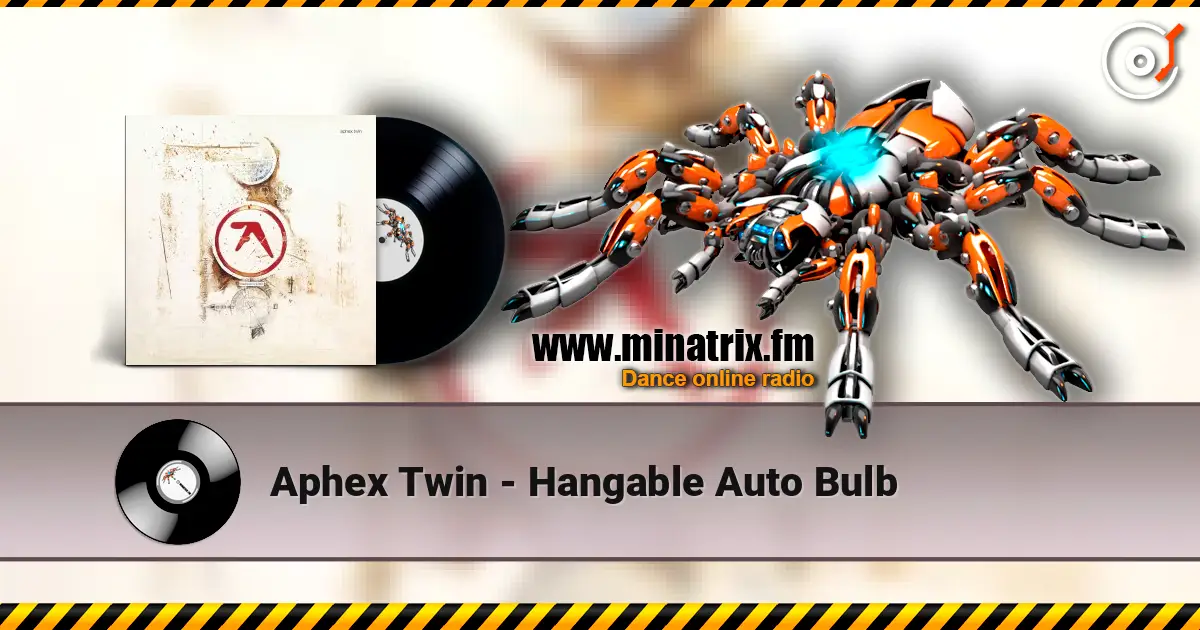 Aphex Twin - Hangable Auto Bulb слухати онлайн у високій якості | Minatrix.FM