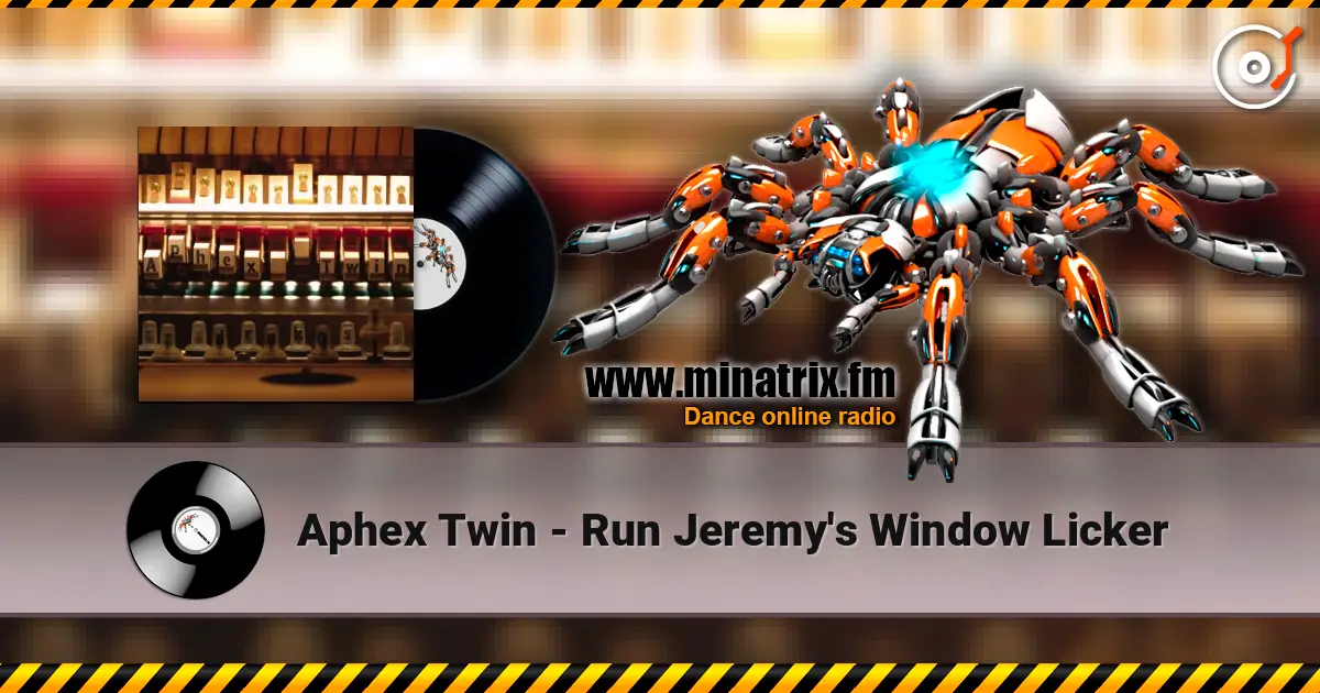 Aphex Twin - Run Jeremy's Window Licker слухати онлайн у високій якості | Minatrix.FM