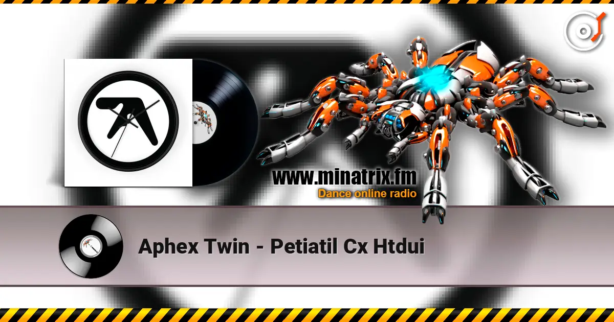 Aphex Twin - Petiatil Cx Htdui слухати онлайн у високій якості | Minatrix.FM