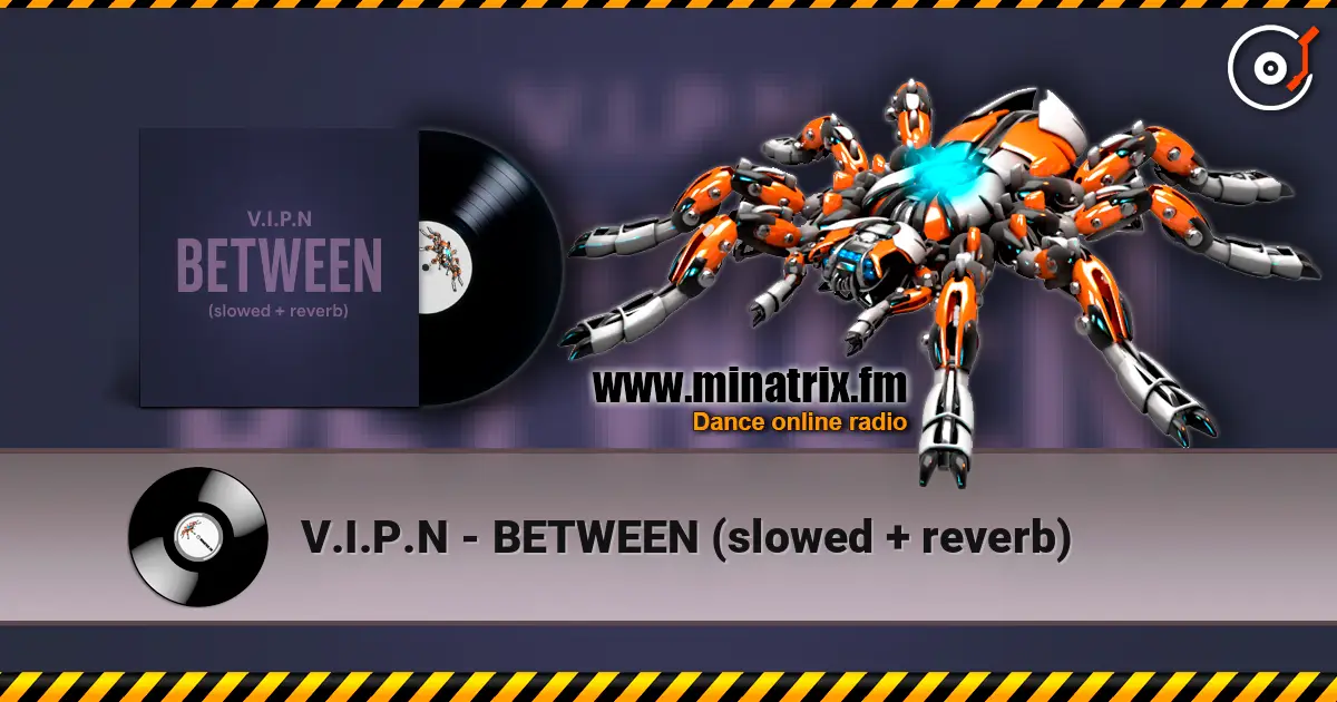 V.I.P.N - BETWEEN (slowed + reverb) слухати онлайн у високій якості | Minatrix.FM