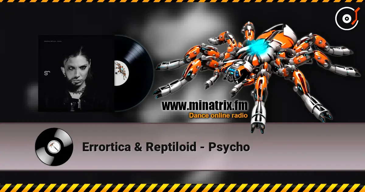 Errortica & Reptiloid - Psycho слухати онлайн у високій якості | Minatrix.FM