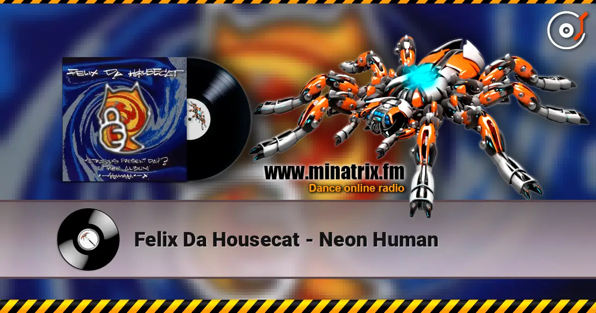 Felix Da Housecat - Neon Human слухати онлайн у високій якості | Minatrix.FM