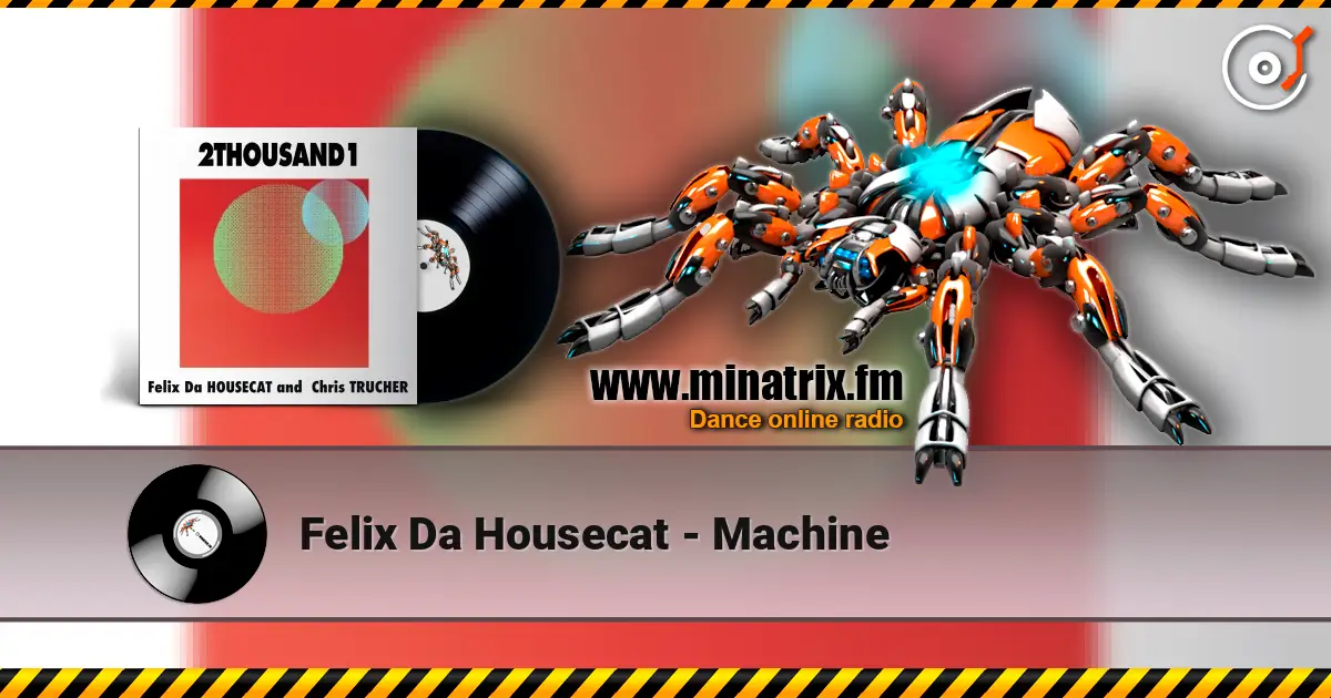 Felix Da Housecat - Machine слухати онлайн у високій якості | Minatrix.FM