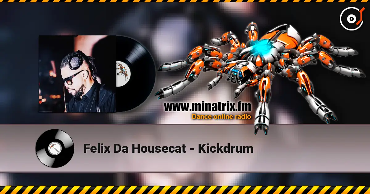 Felix Da Housecat - Kickdrum слухати онлайн у високій якості | Minatrix.FM