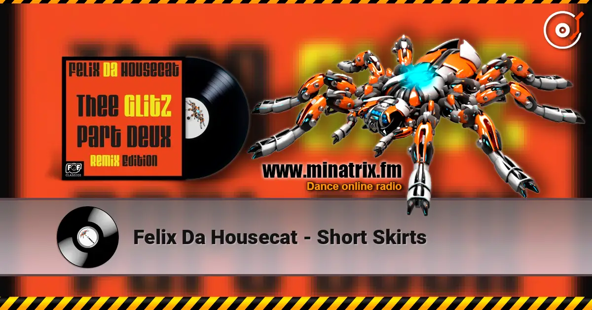 Felix Da Housecat - Short Skirts слухати онлайн у високій якості | Minatrix.FM