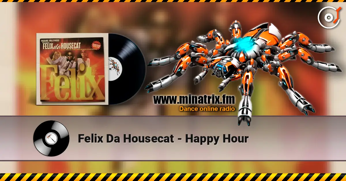 Felix Da Housecat - Happy Hour слухати онлайн у високій якості | Minatrix.FM