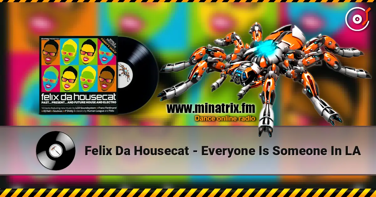 Felix Da Housecat - Everyone Is Someone In LA слухати онлайн у високій якості | Minatrix.FM