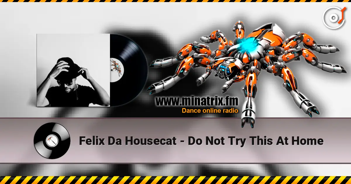 Felix Da Housecat - Do Not Try This At Home слухати онлайн у високій якості | Minatrix.FM