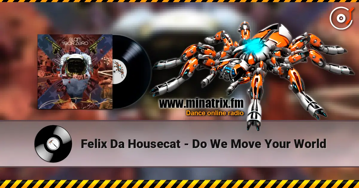 Felix Da Housecat - Do We Move Your World слухати онлайн у високій якості | Minatrix.FM