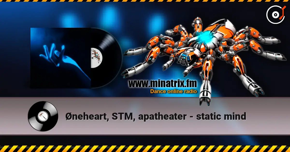 Øneheart, STM, apatheater - static mind listen online in high quality | Minatrix.FM