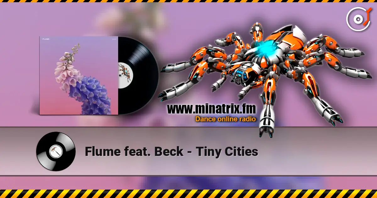 Flume feat. Beck - Tiny Cities слухати онлайн у високій якості | Minatrix.FM