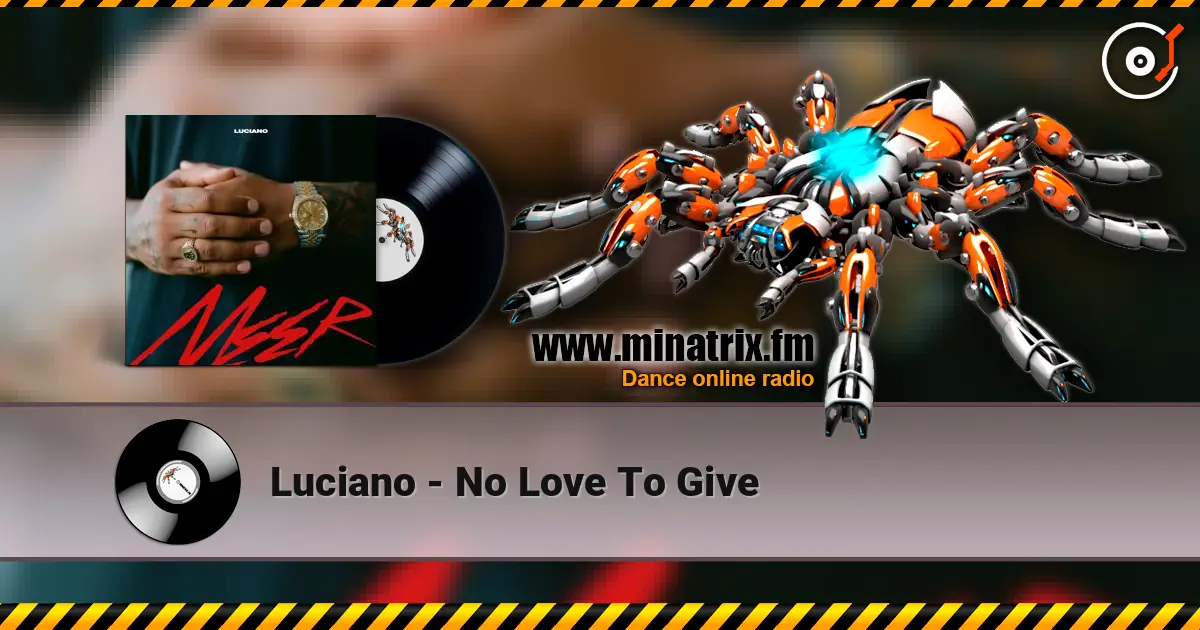 Luciano - No Love To Give слухати онлайн у високій якості | Minatrix.FM