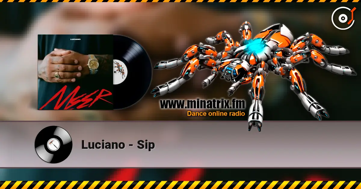 Luciano - Sip слухати онлайн у високій якості | Minatrix.FM
