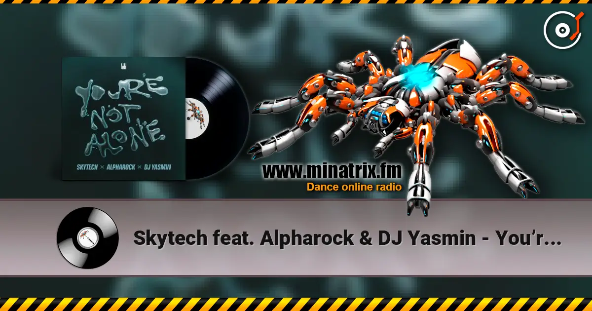 Skytech feat. Alpharock & DJ Yasmin - You’re Not Alone listen online in high quality | Minatrix.FM