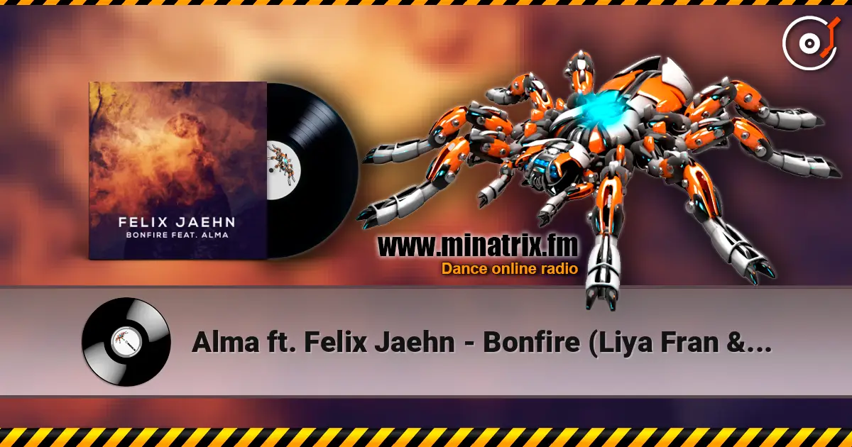 Alma ft. Felix Jaehn - Bonfire (Liya Fran & WilyamDeLove Radio Edit) слухати онлайн у високій якості | Minatrix.FM